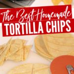 The Best Homemade Tortilla Chips