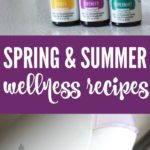 Spring and Summer Wellness Recipes using Essential Oils