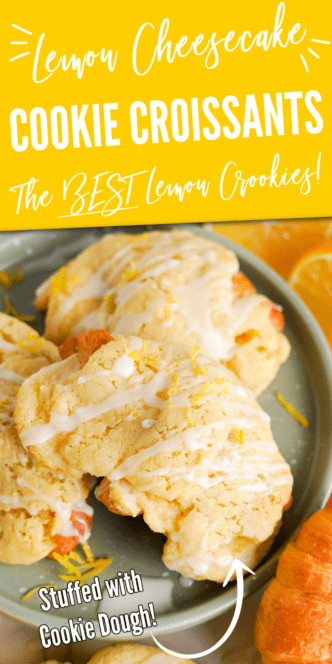 A plate of lemon cheesecake cookie croissants stuffed with cookie dough, drizzled with icing, and topped with lemon zest. Text reads: "Lemon Cheesecake Cookie Croissants - The BEST Lemon Crookies! Stuffed with Cookie Dough!.